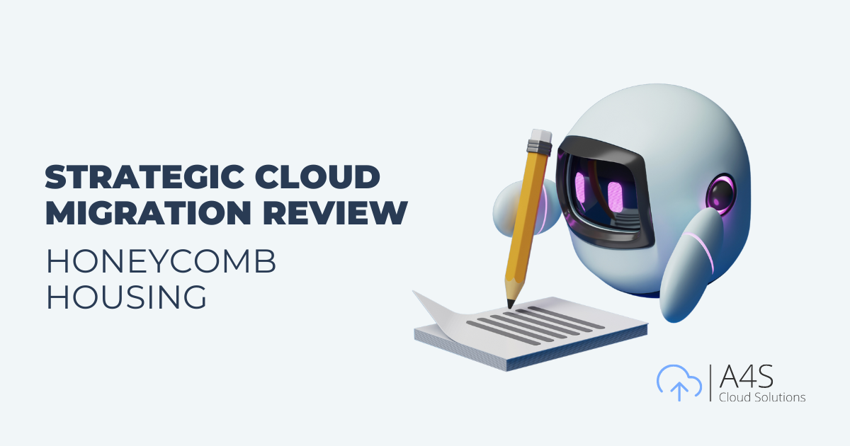 Strategic Cloud Migration Review for Honeycomb Housing by A4S Cloud Solutions​