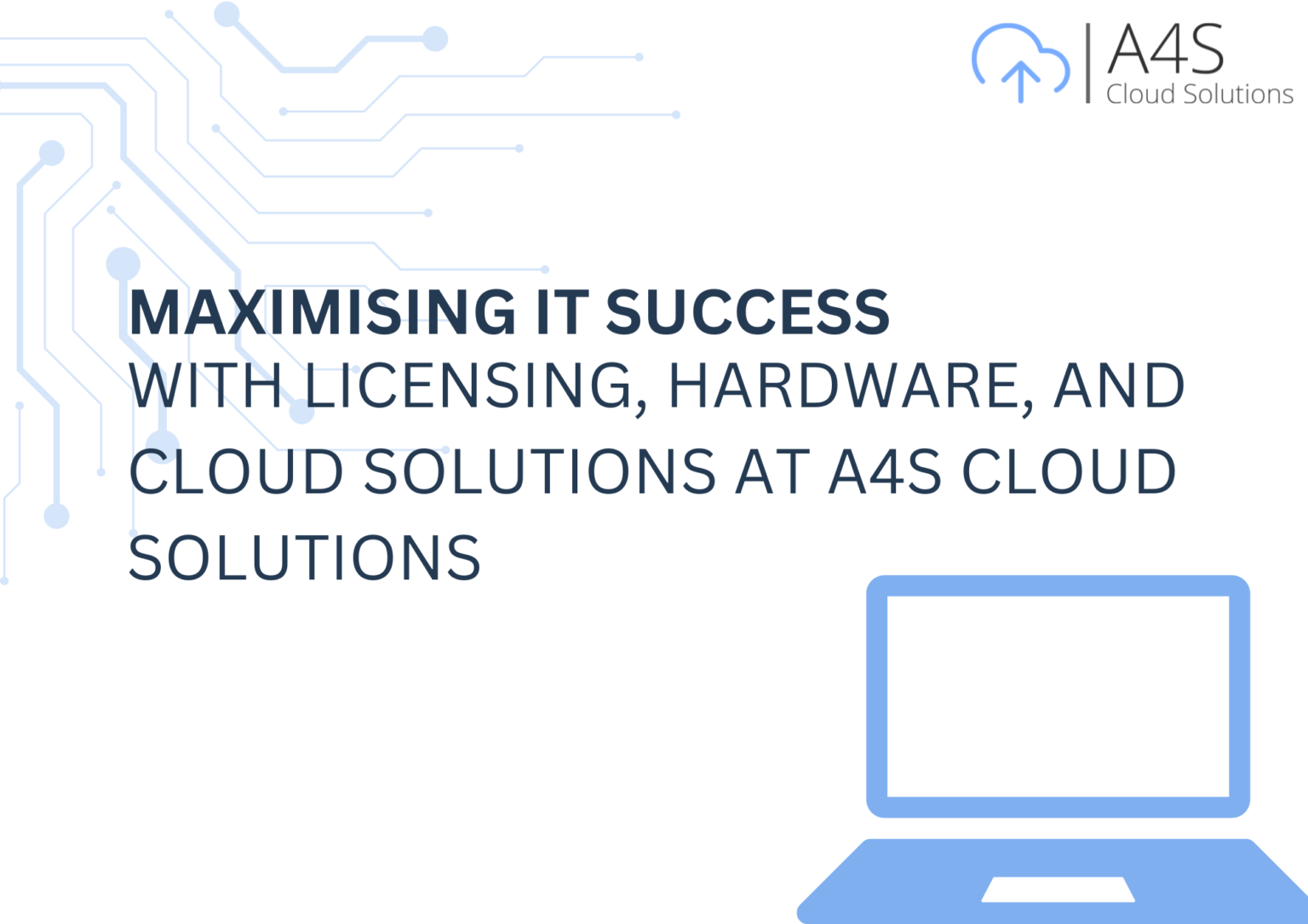 Maximising IT Success with Licensing, Hardware, and Cloud Solutions at A4S Cloud Solutions