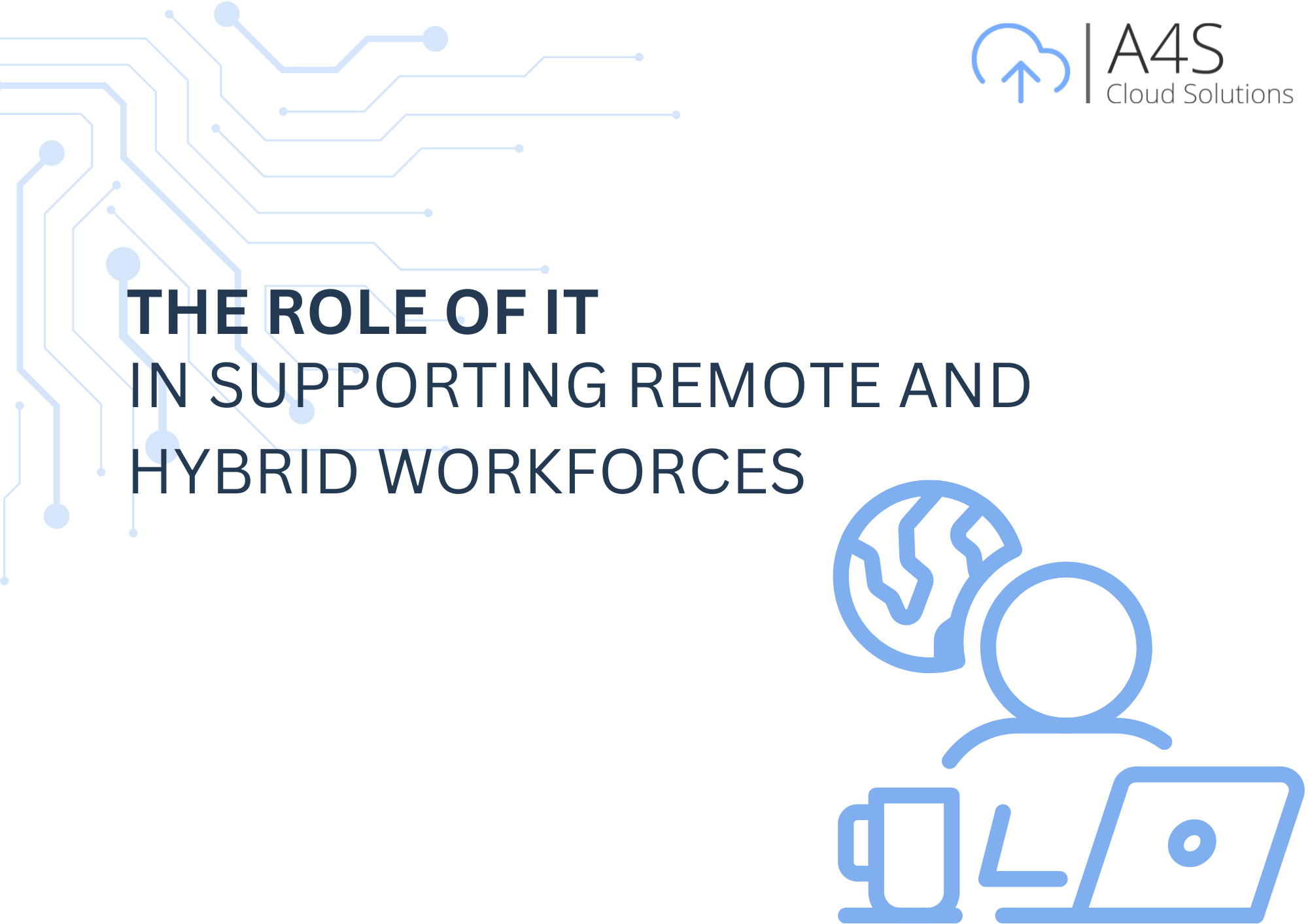 The Role of IT in Supporting Remote and Hybrid Workforces - A4S